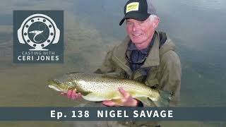 Casting With Ceri Jones Flyfishing Podcast Ep 138: Nigel Savage