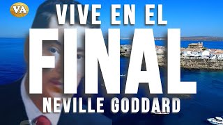 VIVE EN EL FINAL NEVILLE GODDARD