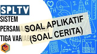 SOAL APLIKATIF (SOAL CERITA) SISTEM PERSAMAAN LINEAR TIGA VARIABEL / SPLTV