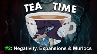 Tea Time with Tuskeh - #2 - Negativity, Expansions and Murlocs