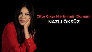 NAZLI ÖKSÜZ - Çifte Çıkar Martinimin Dumanı