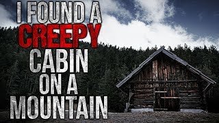 "I Found a Creepy Cabin on a Mountain" Creepypasta