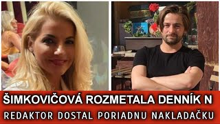 ŠIMKOVIČOVÁ ROZMETALA DENNÍK N. REDAKTOR DOSTAL PORIADNU NAKLADAČKU.