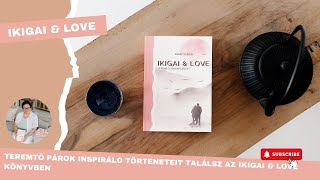 Teremtő párok inspiráló történeteit találsz az Ikigai & love könyvben