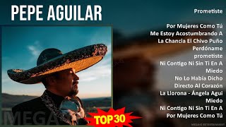 P e p e A g u i l a r 2024 MIX Grandes Éxitos ~ 1980s Music ~ Top Banda, Ranchera, Latin, Mexica...