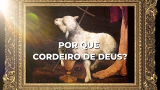 Por que dizemos “Cordeiro de Deus”?