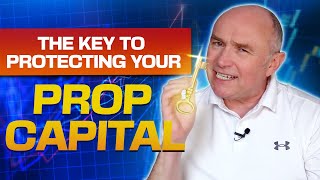 The KEY to Protecting Your Prop Capital