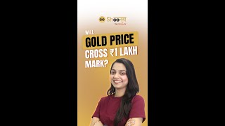 Will gold price cross ₹1 lakh mark?