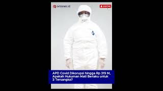 APD Covid Dikorupsi hingga Rp 319 M, Apakah Hukuman Mati Berlaku untuk 3 Tersangka?#korupsiapd