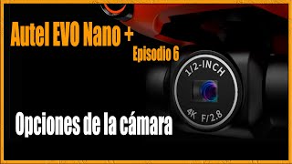 Opciones de la cámara - AUTEL EVO NANO PLUS - Episodio 06