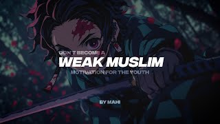 DON'T BECOME A WEAK MUSLIM | MOTIVATION FOR THE YOUTH