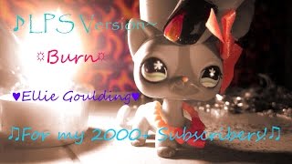 LPS-Burn-Music Video-Ellie Goulding(2,000 Subscribers Special)