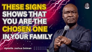 THESE SIGNS SHOWS THAT YOU ARE THE ONE CHOSEN BY GOD IN YOUR FAMILY - APOSTLE JOSHUA SELMAN