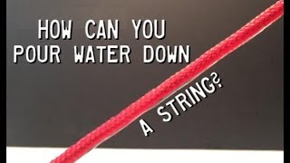 How can you pour water down a string? (Adhesion, and Cohesion).