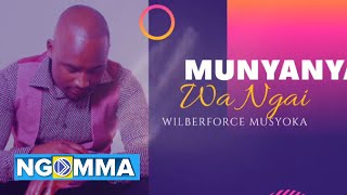 MUNYANYA WA NGAI - Wilberforce Musyoka (Audio Video)