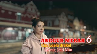 ANGGUR MERAH 6 // CIPT, LOELA DRAKEL _ COVER, JEFRI MAU #coverterbaru #anggurmerah