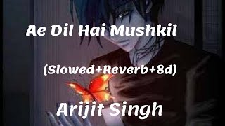 Ae Dil Hai Mushkil (Slowed+Reverb+8d)- Arijit Singh | Use Headphone