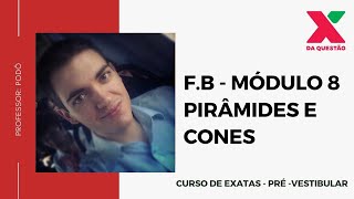 F.B - MÓDULO 8 - PIRÂMIDES E CONES - PRÉ - VESTIBULAR