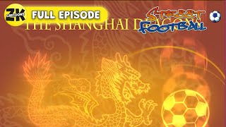 Street Football S1 EP21 | The Shanghai Dragons | Full Episode