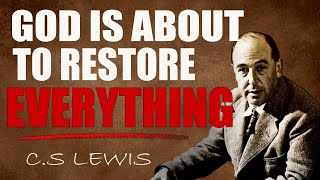 C.S. Lewis Reveals: Never Lose Hope—God is About to Restore Everything for You | C.S Lewis