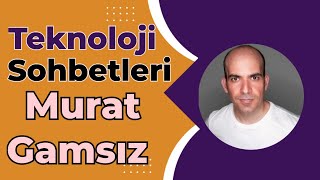 Teknoloji Sohbetleri #4 Konuk: Murat Gamsız  @muratgamsiz @tomacoglu