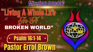 Mission Sunday-12/10/2023 | 10AM |"LIVING A WHOLE LIFE, IN A BROKEN WORLD" | Pastor E. Brown | COGOP