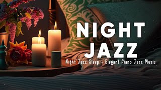 Night Jazz Sleep Music - Soft Piano Music - Relaxing Smooth Piano Music For Work