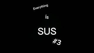 Everything İs SUS Part 3# #sus#amongus#everything