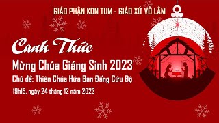 Canh thức Mừng Chúa Giáng Sinh 2023 - Giáo xứ Võ Lâm - Chủ đề: "Thiên Chúa Hứa Ban Đấng Cứu Độ"