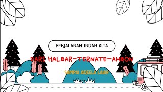 Bagian 1 : perjalanan panjang tapi Indah dari Halmahera Barat, Ternate sampai Ambon.