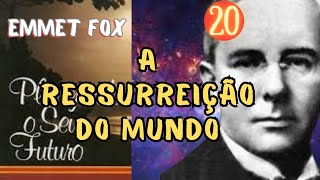 A RESSURREIÇÃO DO MUNDO - Planejando Seu Futuro - EMMET FOX - Parte 20 - FINAL