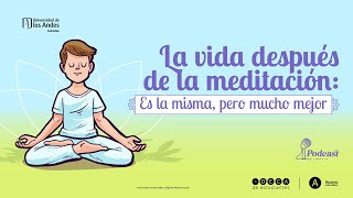 La vida después de la meditación: Es la misma, pero mucho mejor.