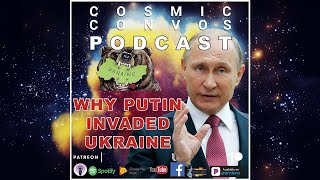 The Real Reason Putin Invaded Ukraine! | S5 Episode 7 (107) : Cosmic Convos Podcast