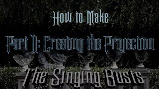 WDW At Home | How to Make the Singing Busts - Part II: Creating the Projection