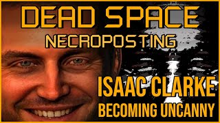 ISAAC CLARKE BECOMING UNCANNY [Dead Space Necroposting Original]