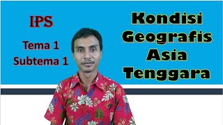 Kondisi Geografis negara-negara Asia Tenggara (Materi IPS Tema 1 Subtema 1)