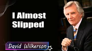 David Wilkerson - I Almost Slipped   New Sermon - Must Hear