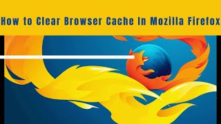 How to Clear Browser Cache In Mozilla Firefox | how to delete cache on firefox