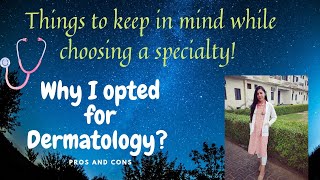 Things to keep in mind while choosing a speciality | Why I chose Dermatology as my branch?