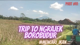 Trip ke Ngrajek Borobudur Cari Ikan Part 01