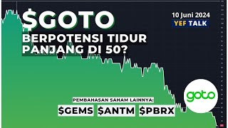 Analisa & Prediksi saham $GOTO YEFTalk edisi 10 Juni 2024