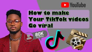 How to make your TikTok videos go viral in 2023