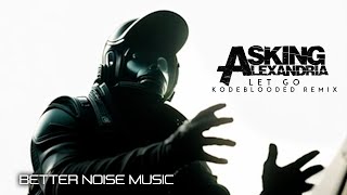 Asking Alexandria - Let Go Kodeblooded Remix