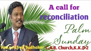 Sermon On palm Sunday: A call for reconciliation 28-02-2021 by Rev.V.Alfred Sudhakar M.A.,M.Th.,