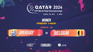 🇺🇾 URUGUAY vs BELGIUM 🇧🇪 - Women - POS 9-12 - FIP WORLD PADEL CHAMPIONSHIPS QATAR 2024