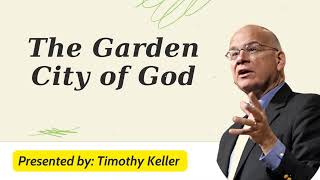 The Garden City of God - Timothy Keller Message 2024