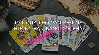 CHỌN 1 TỤ BÀI: KẾT QUẢ CHO VẤN ĐỀ/TÌNH HUỐNG BẠN ĐANG GẶP PHẢI