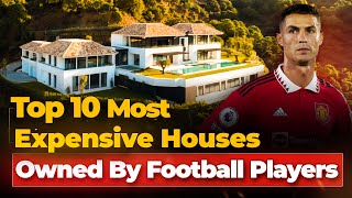 Top 10 Most Expensive Houses Owned By Football Players