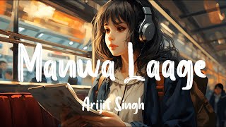 Arijit Singh - Manwa Laage[Slowed + Reverb]