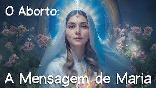 🌟A Mensagem de Maria: Navegando a Decisão do Aborto com Amor e Orientação🌟4K 60FPS